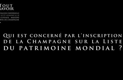 Qui est concerné par l’inscription de la Champagne sur la Liste du patrimoine mondial ?