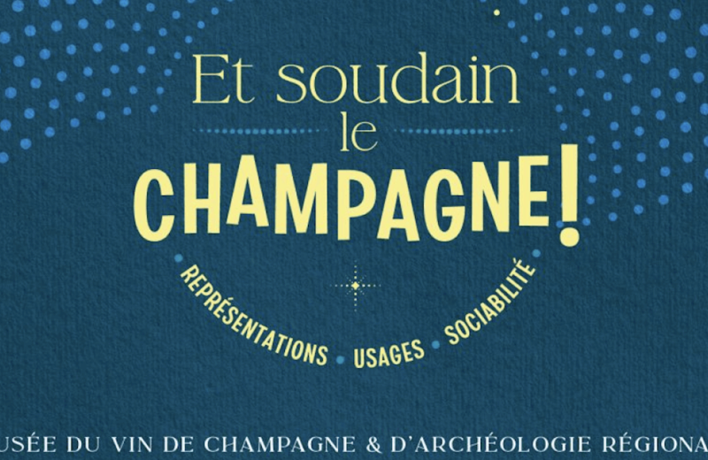 L’exposition « Et soudain le champagne ! Représentations, usages et sociabilité »